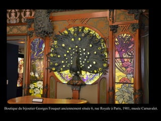 Boutique du bijoutier Georges Fouquet anciennement située 6, rue Royale à Paris, 1901, musée Carnavalet.
 