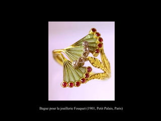 Bague pour la joaillerie Fouquet (1901, Petit Palais, Paris)
 