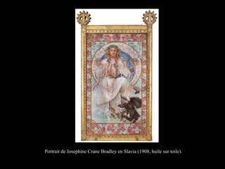 Portrait de Josephine Crane Bradley en Slavia (1908, huile sur toile).
 