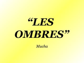 “ LES  OMBRES” Mucha 