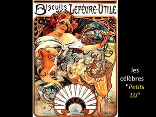 les
célèbres
"Petits
LU"
 