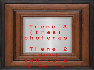 Tiene 3 (tres) choferes  Tiene 2 (dos) vehículos de la subsecretaría  
