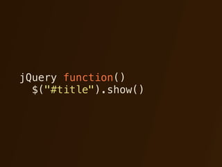 jQuery function()
  $("#title").show()
 