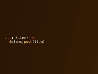 add: (item) ->
  @items.push(item)
 