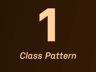 1
Class Pattern
 