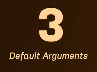 3
Default Arguments
 