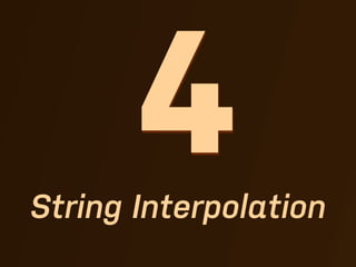 4
String Interpolation
 