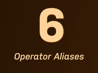 6
Operator Aliases
 