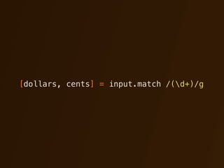 [dollars, cents] = input.match /(d+)/g
 