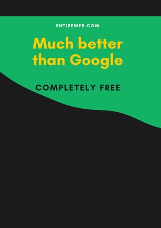 Much better
than Google








ENTIREWEB.COM
COMPLETELY FREE




 