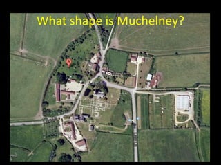 What shape is Muchelney?
 
