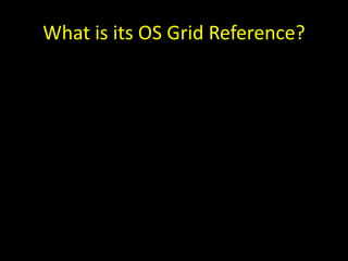 What is its OS Grid Reference?
• SY4324
 