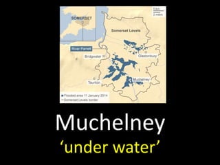 Muchelney
‘under water’
 
