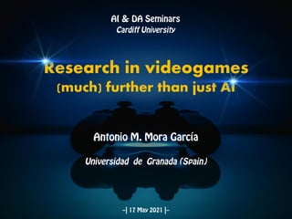 Research in videogames
(much) further than just AI
 