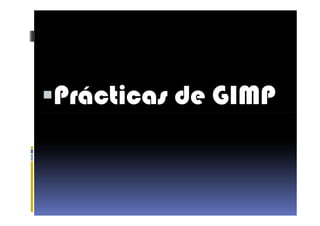 Prácticas de GIMP
 