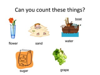 Can you count these things? sand boat water sugar grape flower 