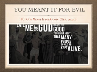 YOU MEANT IT FOR EVIL
But God Meant It for Good! (Gen. 50:20)
 