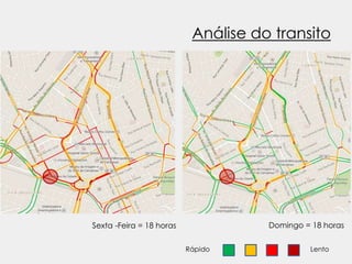 Análise do transito 
Sexta -Feira = 18 horas Domingo = 18 horas 
Rápido Lento 
 