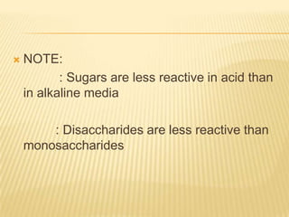 NOTE:		     : Sugars are less reactive in acid than in alkaline media	    : Disaccharides are less reactive than monosaccharides