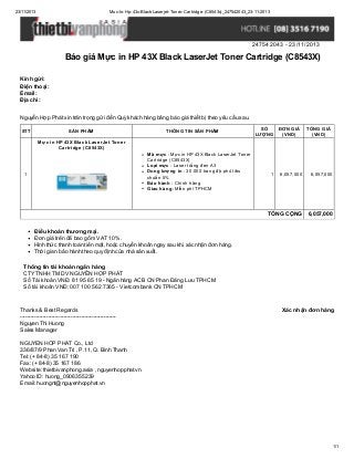 23/11/2013

Muc-In-Hp-43x-Black-Laserjet-Toner-Cartridge-(C8543x)_247542043_23-11-2013

247542043 - 23/11/2013

Báo giá Mực in HP 43X Black LaserJet Toner Cartridge (C8543X)
Kính gửi:
Điện thoại:
Email:
Địa chỉ:
Nguyễn Hợp Phát xin trân trọng gửi đến Quý khách hàng bảng báo giá thiết bị theo yêu cầu sau.
STT

SẢN PHẨM

THÔNG TIN SẢN PHẨM

SỐ
LƯỢNG

ĐƠN GIÁ
(VND)

TỔNG GIÁ
(VND)

Mực in HP 43X Black LaserJet Toner
Cartridge (C8543X)
Mã mực : Mực in HP 43X Black LaserJet Toner
Cartridge (C8543X)
Loại mực : Laser trắng đen A3
Dung lượng in : 30.000 trang độ phủ tiêu
chuẩn 5%
Bảo hành : Chính hãng
Giao hàng: Miễn phí TPHCM

1

1

6,057,000

6,057,000

TỔNG CỘNG

6,057,000

Điều khoản thương mại.
Đơn giá trên đã bao gồm VAT 10%.
Hình thức thanh toán tiền mặt, hoặc chuyển khoản ngay sau khi xác nhận đơn hàng.
Thời gian bảo hành theo quy định của nhà sản xuất.
Thông tin tài khoản ngân hàng
CTY TNHH TM DV NGUYỄN HỢP PHÁT
Số Tài khoản VNĐ: 81 95 65 19 - Ngân hàng ACB CN Phan Đăng Lưu TPHCM
Số tài khoản VNĐ: 007 100 562 7365 - Vietcombank CN TPHCM

Thanks & Best Regards
------------------------------------------------------Nguyen Thi Huong
Sales Manager

Xác nhận đơn hàng

NGUYEN HOP PHAT Co., Ltd
336/87/9 Phan Van Tri , P.11, Q. Binh Thanh
Tel: (+ 84-8) 35 167 190
Fax: (+ 84-8) 35 167 186
Website: thietbivanphong.asia , nguyenhopphat.vn
Yahoo ID: huong_0906355239
Email: huongnt@nguyenhopphat.vn

1/1

 
