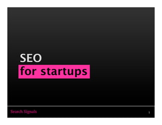 SEO  
for startups
Search Signals 1
 