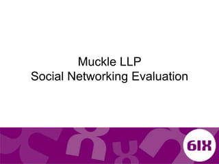 Muckle LLP                                   Social Networking Evaluation 