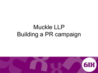 Muckle LLPBuilding a PR campaign 