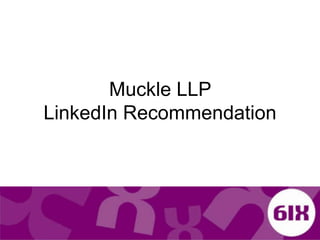 Muckle LLP                                   LinkedIn Recommendation 