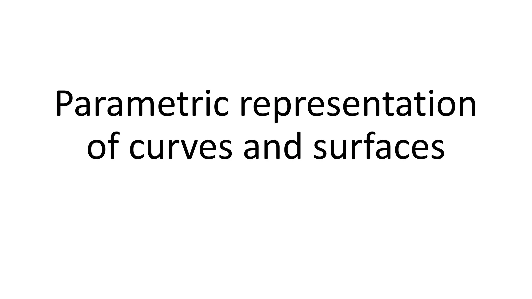 Parametric representation
of curves and surfaces
 
