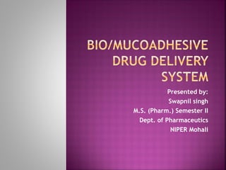 Presented by:
Swapnil singh
M.S. (Pharm.) Semester II
Dept. of Pharmaceutics
NIPER Mohali
 