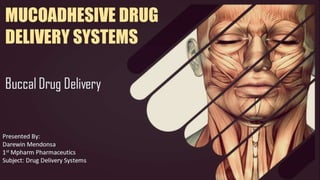 MUCOADHESIVES - BUCCAL DRUG DELIVERY SYSTEMS