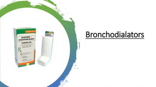 Bronchodialators
 