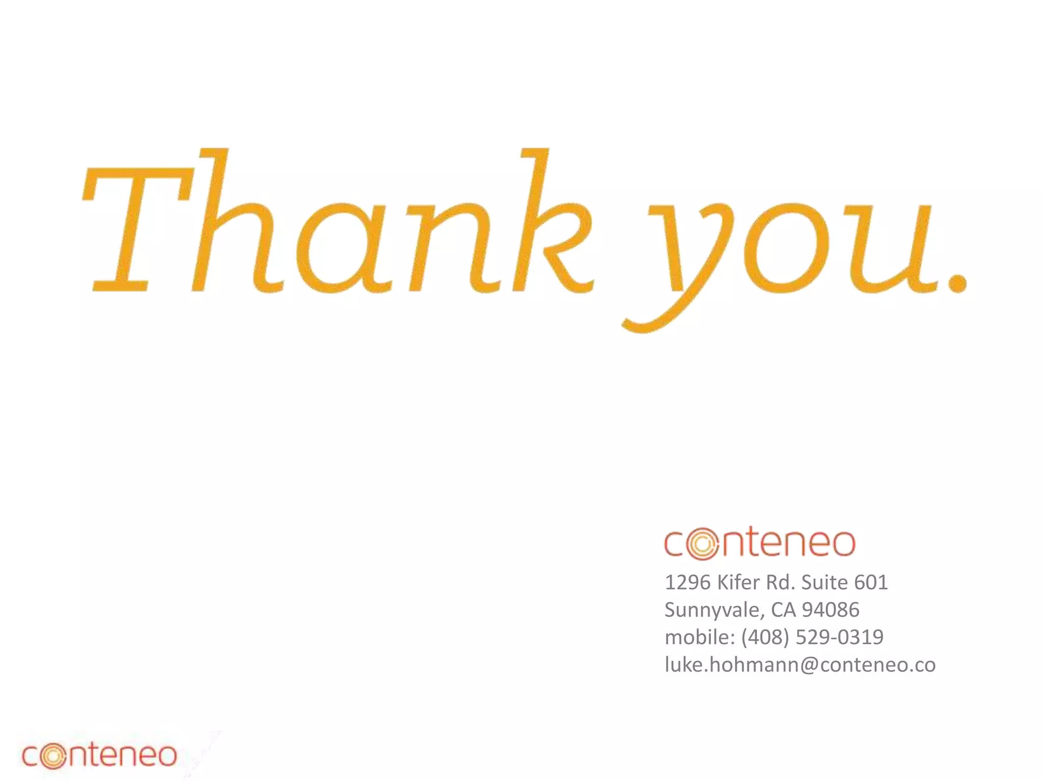 40
1296 Kifer Rd. Suite 601
Sunnyvale, CA 94086
mobile: (408) 529-0319
luke.hohmann@conteneo.co
 