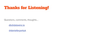 Thanks for Listening!
Questions, comments, thoughts…
db@datawire.io
@danielbryantuk
 