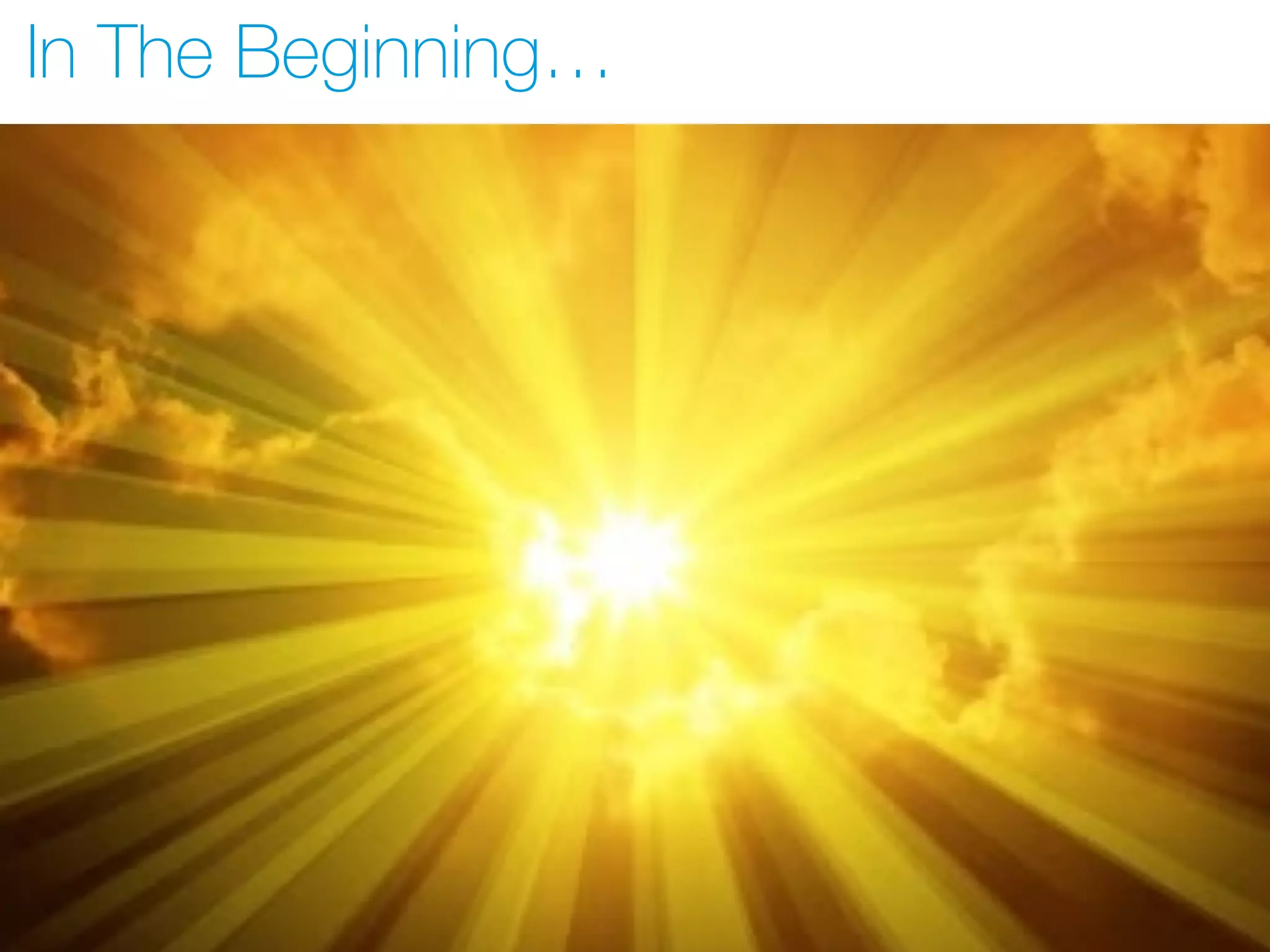 In The Beginning…
 