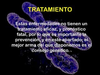 El 75% de probabilidad de que no padezca la enfermedad. 7INCIDENCIA Su incidencia como grupo de enfermedades puede llegar a 1/5000 nacimientos. 