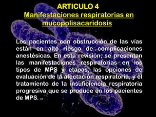 Los pacientes con MPS II tienen características similares a los de la enfermedad de Hurler.     Exceptopor la falta de opacidad de la córnea y el deterioro  del sistema nervioso central (SNC). 12