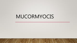 MUCORMYOCIS
 