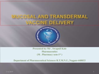 Presented by-Mr . Swapnil Kale
Pharmaceutics
(M . Pharmacy sem-1st )
Department of Pharmaceutical Sciences R.T.M.N.U.,Nagpur-440033
17/4/2019
 