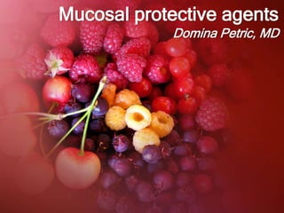Mucosal protective agents
Domina Petric, MD
 
