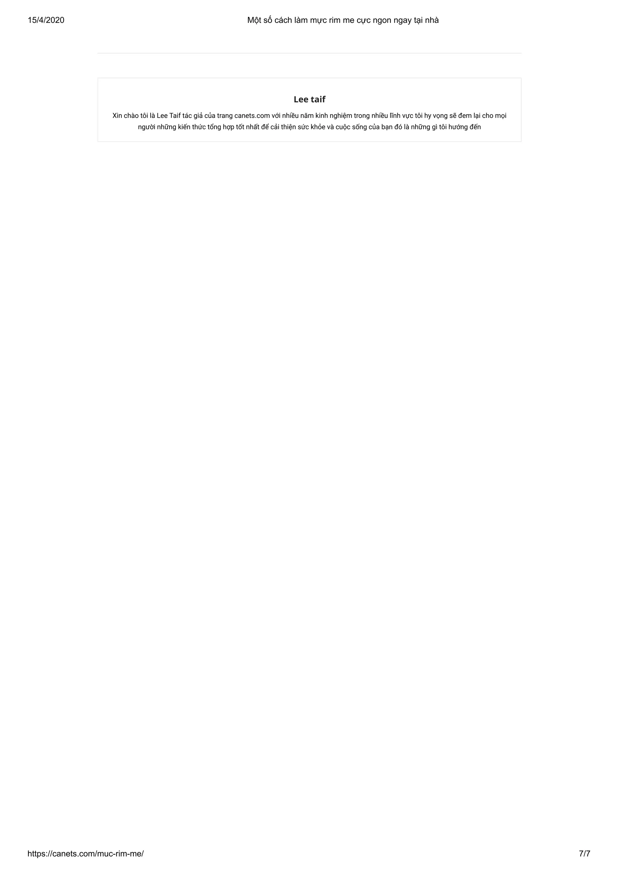 15/4/2020 Một số cách làm mực rim me cực ngon ngay tại nhà
https://canets.com/muc-rim-me/ 7/7
Lee taif
Xin chào tôi là Lee Taif tác giả của trang canets.com với nhiều năm kinh nghiệm trong nhiều lĩnh vực tôi hy vọng sẽ đem lại cho mọi
người những kiến thức tổng hợp tốt nhất để cải thiện sức khỏe và cuộc sống của bạn đó là những gì tôi hướng đến
 