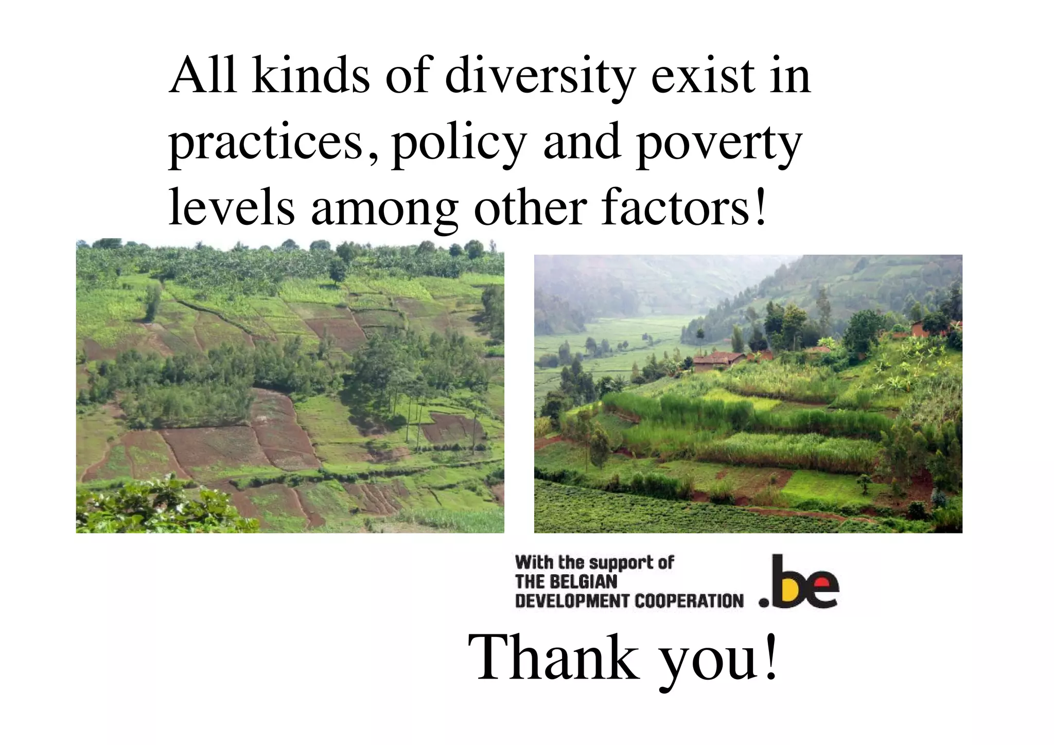 Thank you!
All kinds of diversity exist in
practices, policy and poverty
levels among other factors!