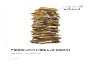 Workshop: Content Strategy & User Experience
Nikki Tiedtke :: Interaction Architect

September 2011
 
