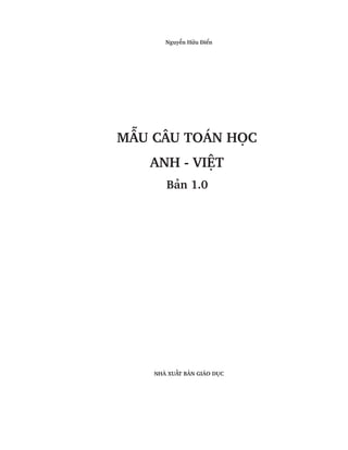 Nguyễn Hữu Điển
MẪU CÂU TOÁN HỌC
ANH - VIỆT
Bản 1.0
NHÀ XUẤT BẢN GIÁO DỤC
 