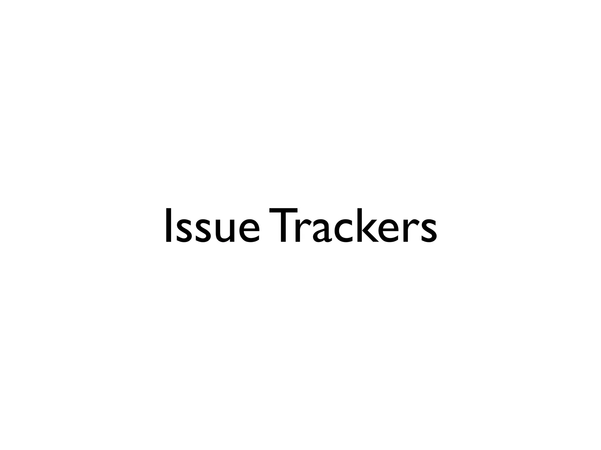 Issue Trackers
 