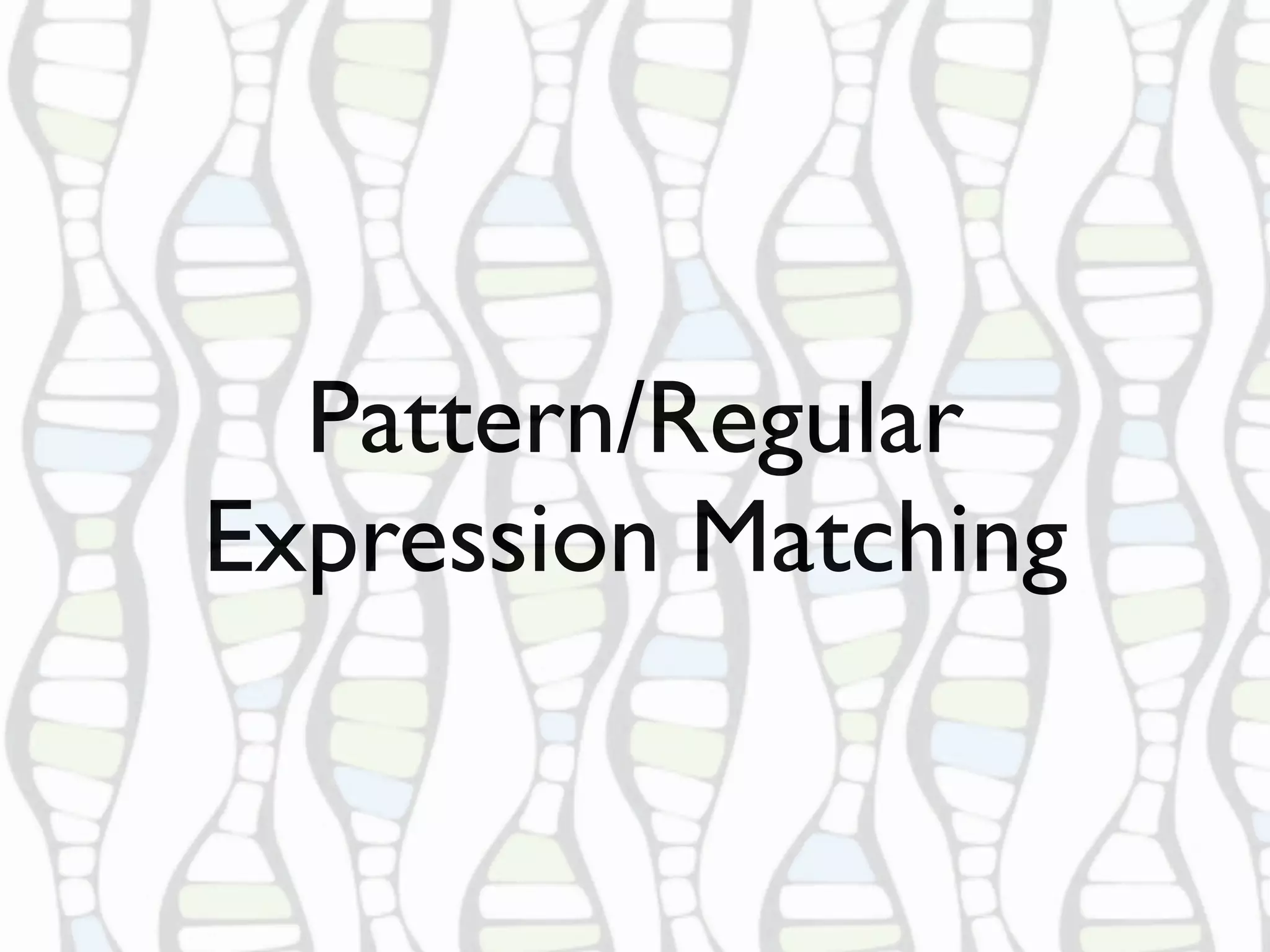 Pattern/Regular
Expression Matching
Pattern/Regular
Expression Matching
 