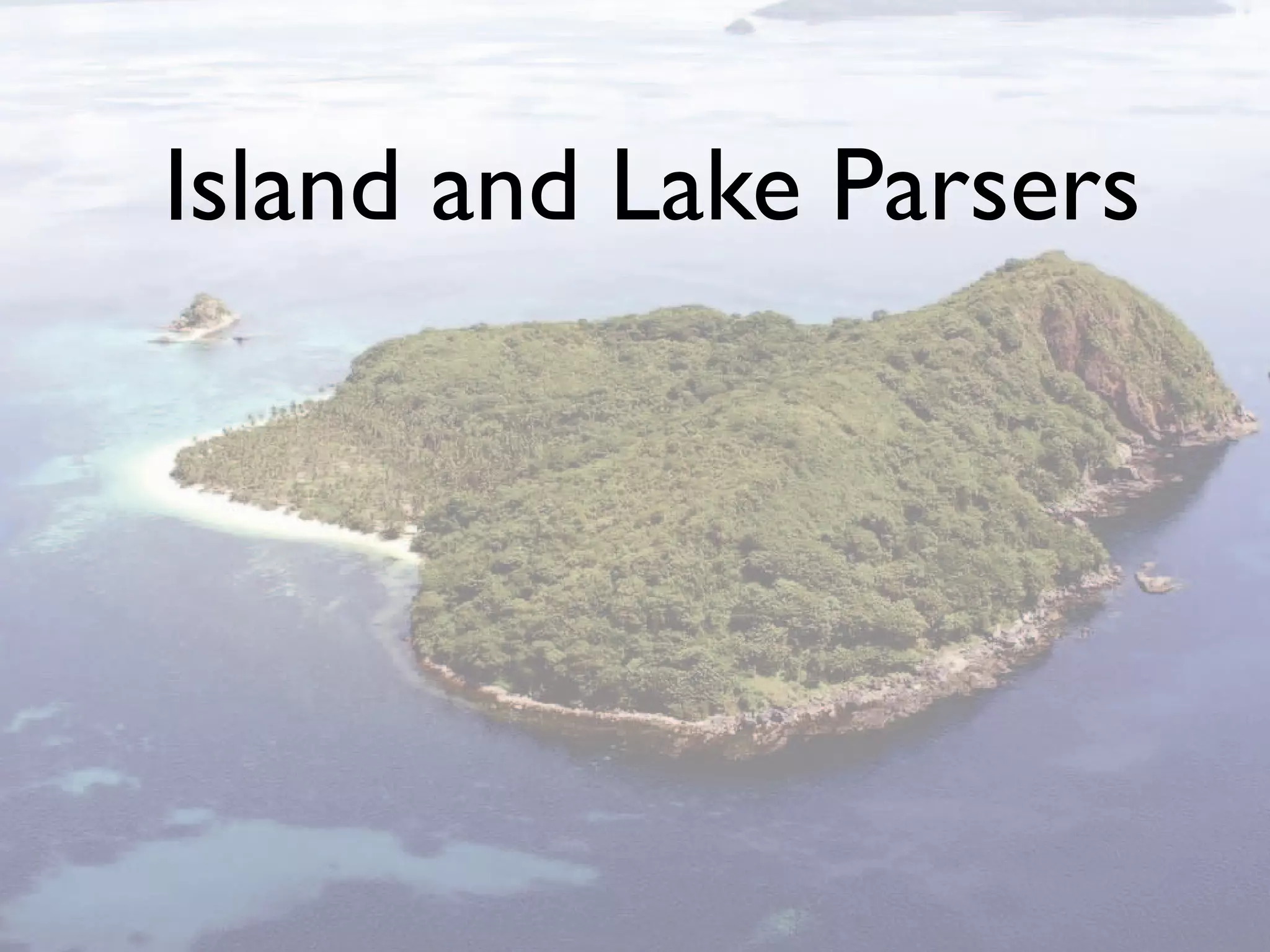 Island and Lake Parsers
 
