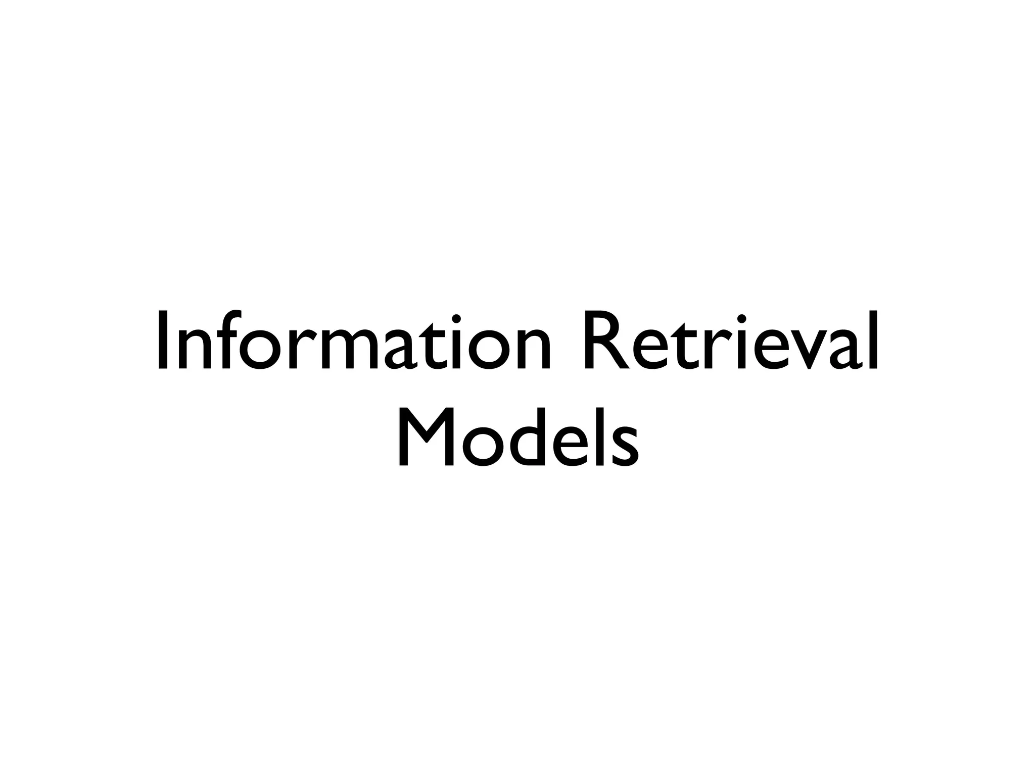 Information Retrieval
Models
 