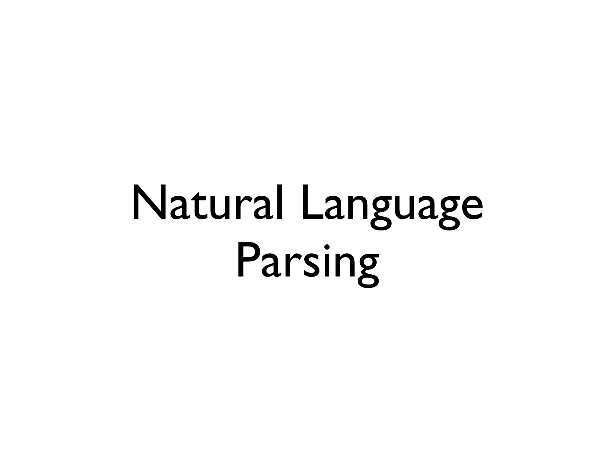 Natural Language
Parsing
 