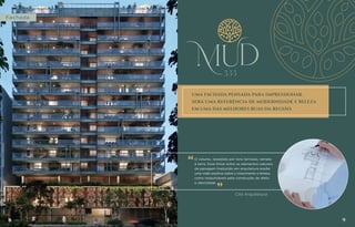 O volume, revestido por tons terrosos, remete
à terra. Esse limiar entre os elementos naturais
da paisagem traduzido em arquitetura expõe
uma visão positiva sobre o crescimento e tempo,
como responsáveis pela construção de afeto
e identidade.
Perspectiva
ilustrativa
8 9
Fachada
“
“
UMA FACHADA PENSADA PARA IMPRESSIONAR.
SERÁ UMA REFERÊNCIA DE MODERNIDADE E BELEZA
EM UMA DAS MELHORES RUAS DA REGIÃO.
Cité Arquitetura.
 